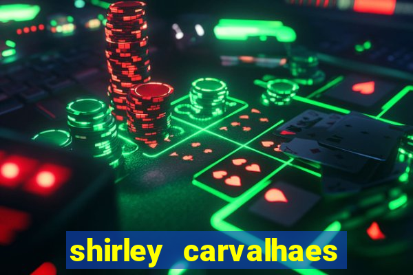 shirley carvalhaes porto seguro